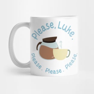 Please, Luke. Please. Please. Please. Mug